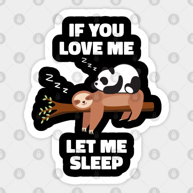 If you Love Me Let Me Sleep Sleeping Sloth and Panda Sticker by uncommontee